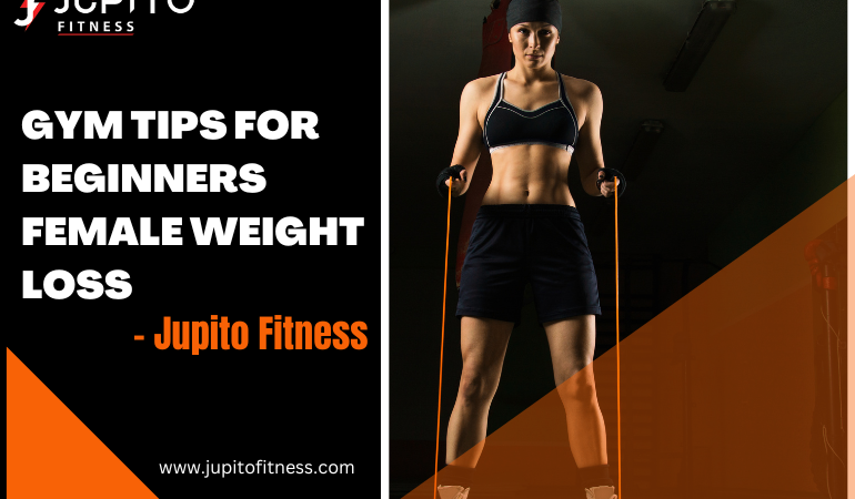 Gym Tips For Beginners Female Weight Loss – Jupito Fitness