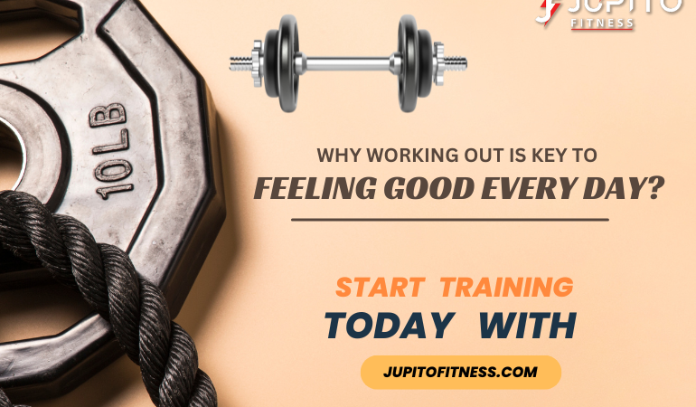 Why Working Out Is Key to Feeling Good Every Day?